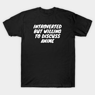 Introverted But Willing To Discuss Anime T-Shirt